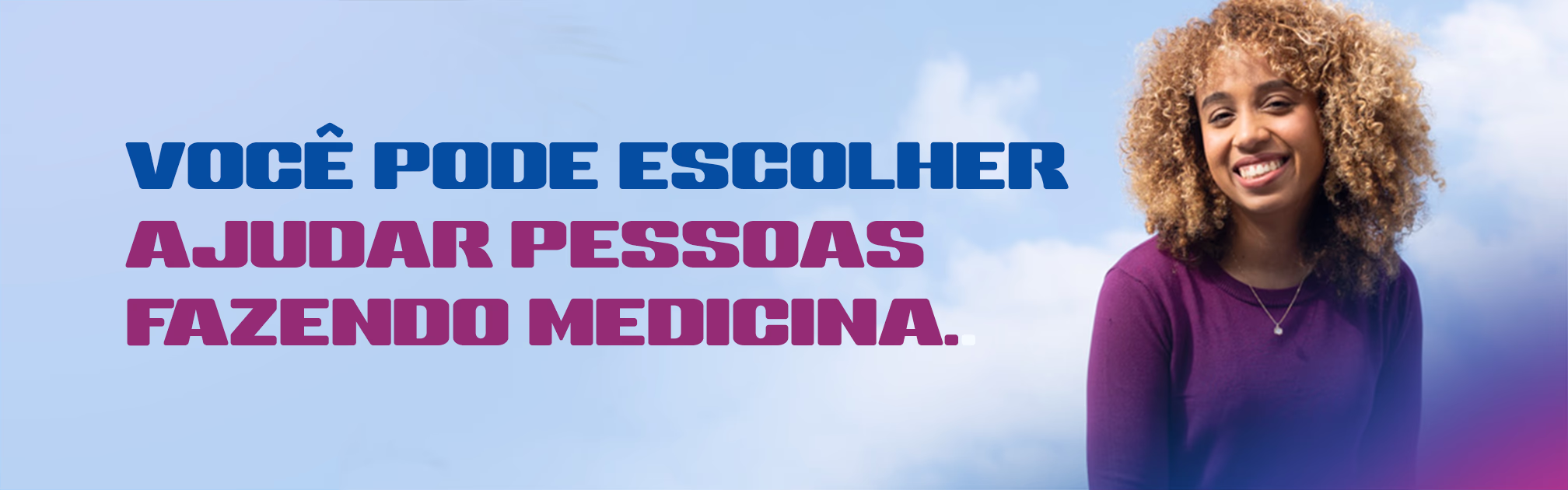 Você pode escolher ajudar pessoas fazendo Medicina.