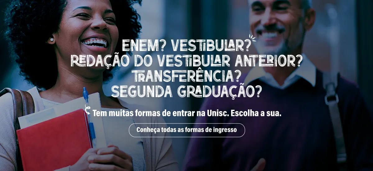 Enem? Vestibular? Redação do vestibular anterior? Transferência? Segunda graduação? Tem muitas formas de entrar na Unisc. Escolha a sua.