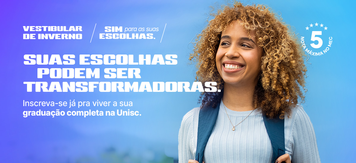 Inscreva-se já pra viver a sua graduação completa e na prática na Unisc.