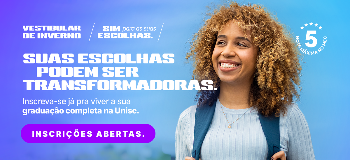 Inscreva-se já pra viver a sua graduação completa e na prática na Unisc.